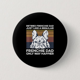 Mens Frenchie Quote For Your Retired Frenchie Dad 6 Cm Round Badge