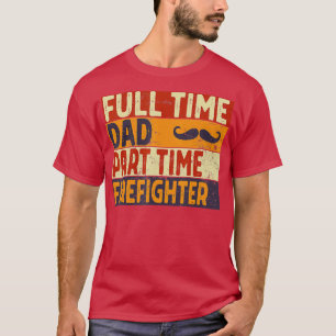 Mens Full ime Dad Part ime FIREFIGHER Funny Father T-Shirt