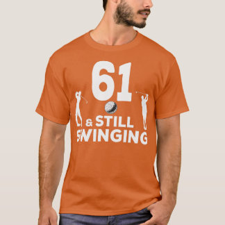 Mens Funny 61 And Still Swinging 61st Birthday 61  T-Shirt