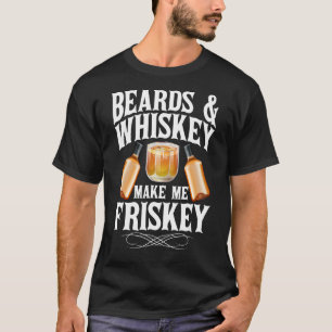 Mens Funny Beards & Whiskey Make Me Frisky Scotch T-Shirt