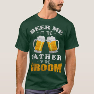 Mens Funny Beer Me Im the Father of the Groom Fami T-Shirt