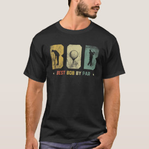 Mens Funny Best Bob By Par Daddy Fathers Day Golf T-Shirt