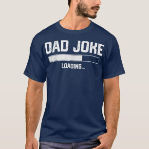 Mens Funny Dad Fathers Day Dad Joke Loading T-Shirt