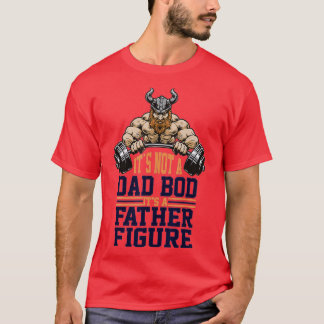 Mens Funny Dad Gym It's Not A Dad Bod It's A Fathe T-Shirt