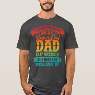 Mens Funny Dad of Girls Proud Father Saying Humor T-Shirt