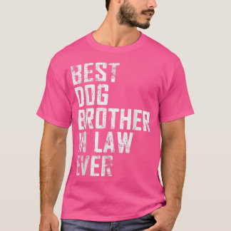 Mens Funny Father Day Best Dog Brother In Law Ever T-Shirt