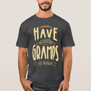 Mens Funny Fathers Day Have No Fear Gramps Is Here T-Shirt