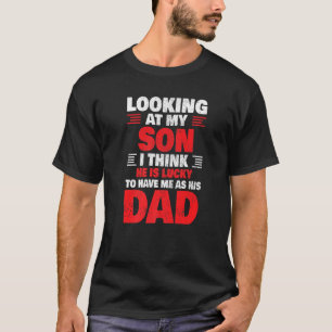 Mens Funny Fathers Day Lucky Son To Have Me His Da T-Shirt