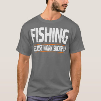 Mens Funny Fisherman Gifts For Men  Fishing Work S T-Shirt