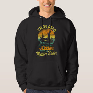 Mens Funny Fishing Angler So Good At Jerking Maste Hoodie