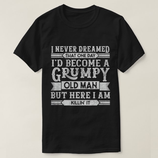 Mens Funny Grumpy Old Man Grandpa Dad Joke Sarcast T-Shirt (Design Front)