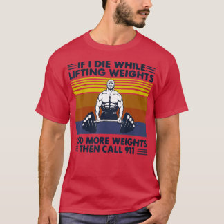 Mens funny gym workout  If I Die While Lifting Wei T-Shirt