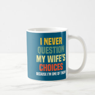 Mens Funny Husband Never Question Artwork Coffee Mug