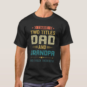Mens Funny I Have Two Titles Dad And Papa Fathers T-Shirt