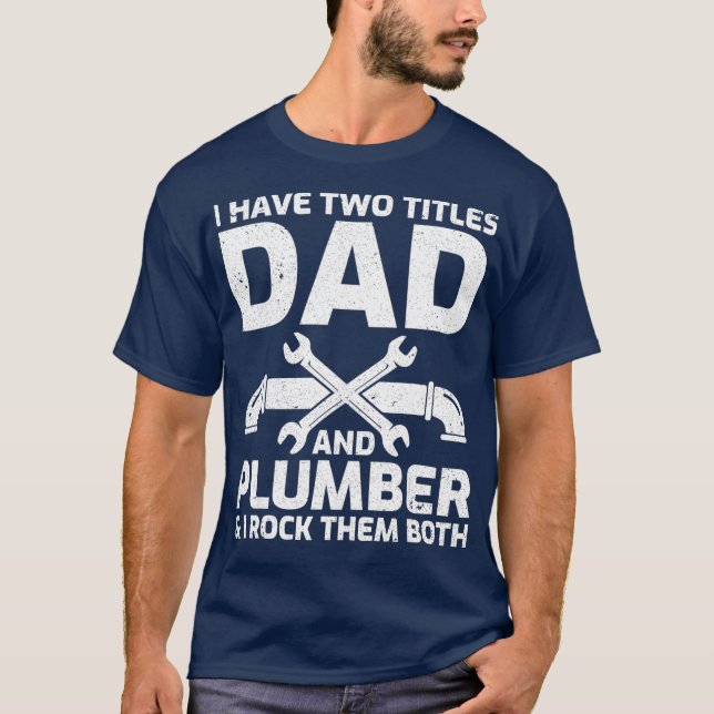 Mens Funny I Have Two Titles Dad And Plumber Day T-Shirt (Front)