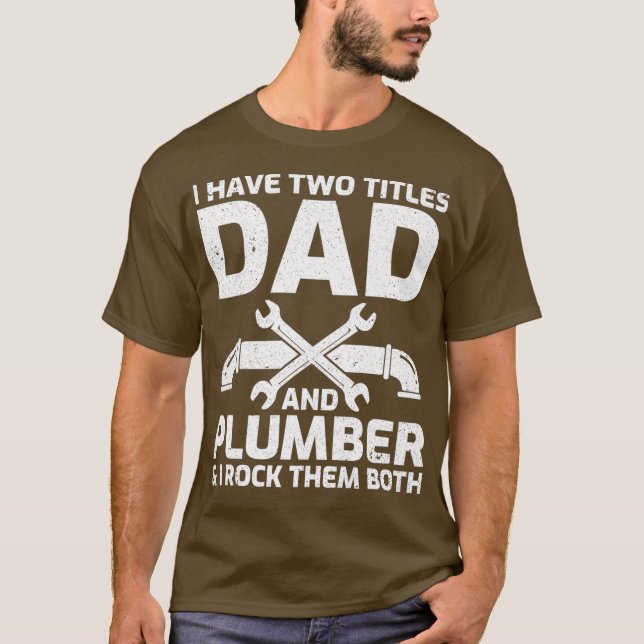 Mens Funny I Have Two Titles Dad And Plumber Day T-Shirt (Front)