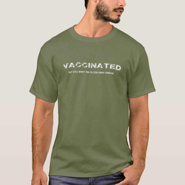 Mens Funny I'm Vaccinated But Still Want You To St T-Shirt (Front)