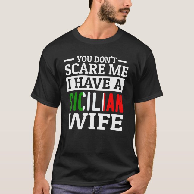 Mens Funny Italian You Don't Scare Me Sicilian Wif T-Shirt (Front)