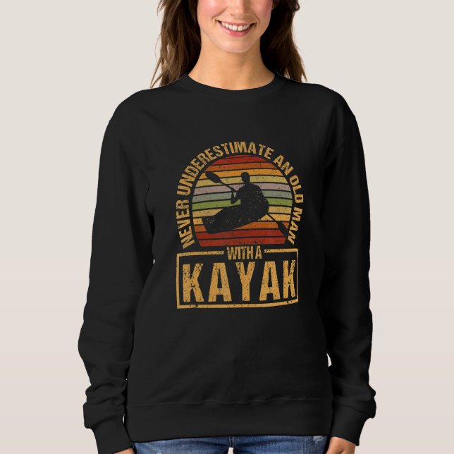 Mens Funny Kayaker Never Underestimate An Old Man  Sweatshirt (Front)