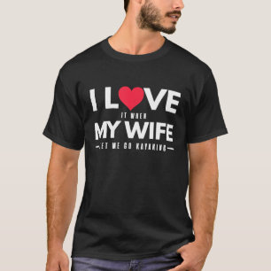 Mens Funny Kayaking - I Love My Wife T-Shirt