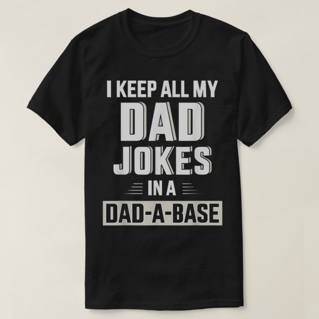Mens Funny keep all my dad jokes in a dadabase for T-Shirt (Design Front)