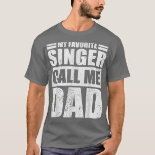 Mens Funny My Favorite Singer Calls Me Dad Father' T-Shirt