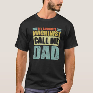 Mens Funny My Favourite Machinist Calls Me Dad Fat T-Shirt