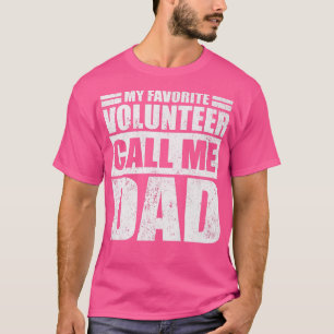 Mens Funny My Favourite Volunteer Calls Me Dad Fat T-Shirt