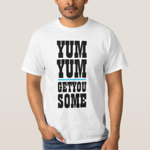 Mens Funny Novelty YUM YUM GET YOU SOME T-Shirt