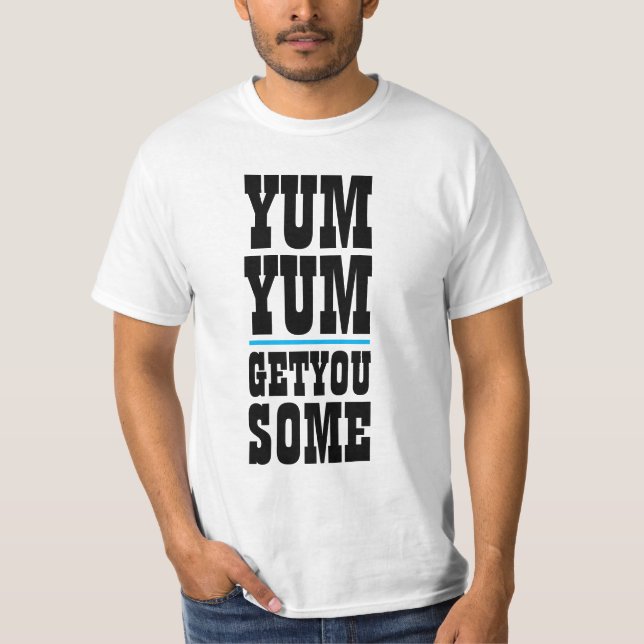 Mens Funny Novelty YUM YUM GET YOU SOME T-Shirt (Front)