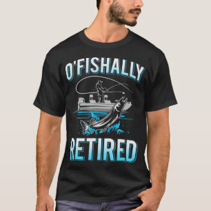 Mens Funny O'fishally Retired Gift for Retired Fi T-Shirt