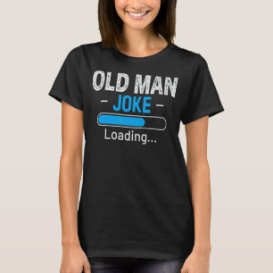 Mens Funny Old Man Joke Loading Daddy Fathers Day T-Shirt