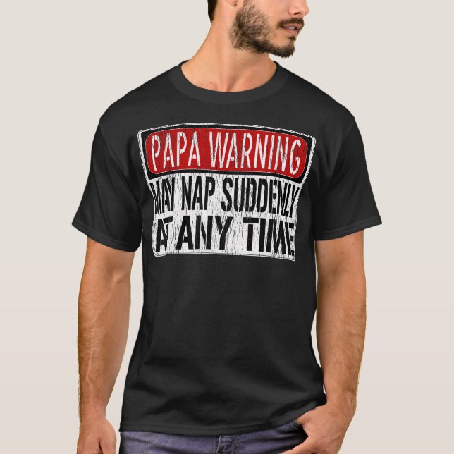 Mens Funny Papa Warning Sign - May Nap Suddenly At T-Shirt (Front)