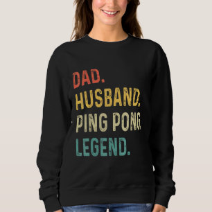Mens Funny Ping Pong Husband Dad Table Tennis Lege Sweatshirt