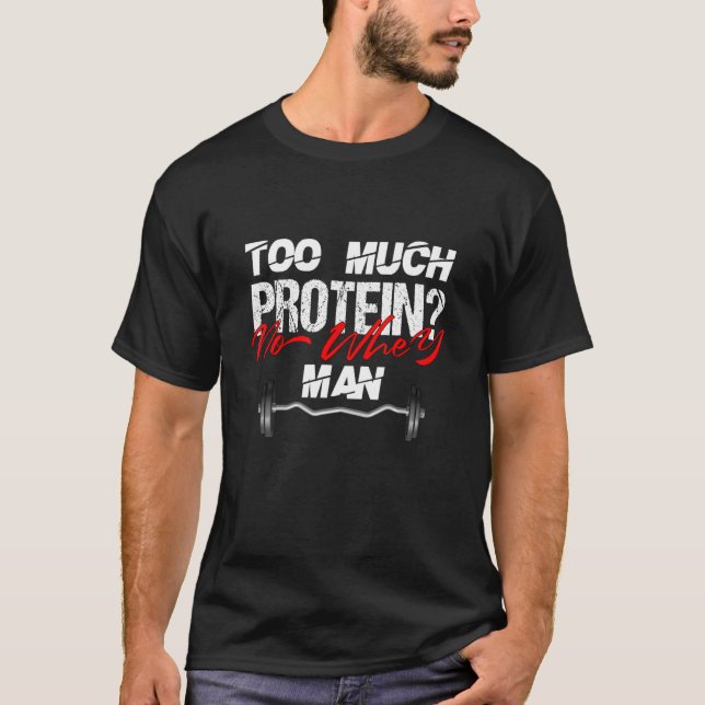 Mens Funny Qoute To Much Protein No Whey Man! Work T-Shirt (Front)