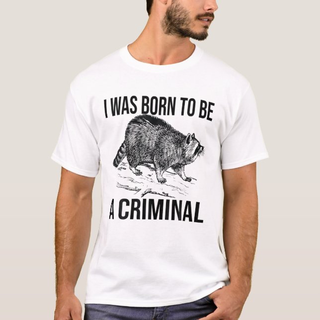 Mens Funny Racoon I Was Born To Be A Criminal T-Shirt (Front)