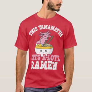 Mens Funny Ramen Axolotl Pun This Tamamatua Eats A T-Shirt