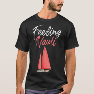 Mens Funny Sailing Feeling Nauti Quote Boat Lovers T-Shirt