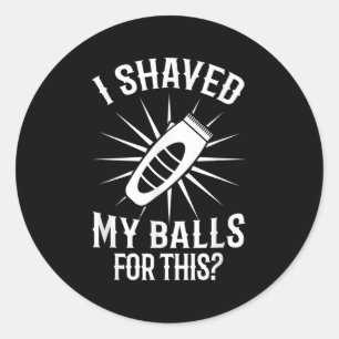 Mens Funny Shaved My Sarcastic Offensive Quote Classic Round Sticker