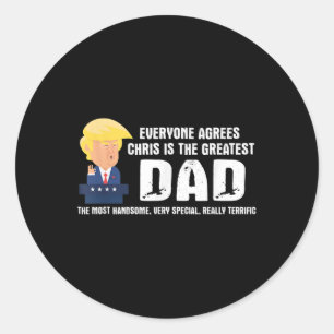 Mens Funny Trump Saying Greatest Dad Quote - Chris Classic Round Sticker