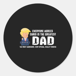Mens Funny Trump Saying Greatest Dad Quote - Chris Classic Round Sticker