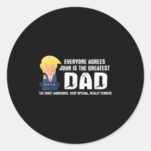 Mens Funny Trump Saying Greatest Dad Quote - John  Classic Round Sticker