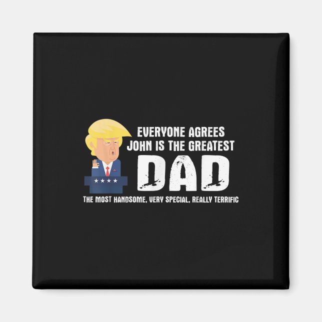 Mens Funny Trump Saying Greatest Dad Quote - John  Magnet (Front)