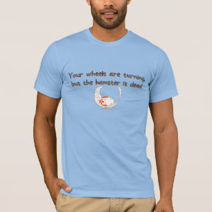 Men's Funny Wheel is turning Hamster is Dead T-Shirt