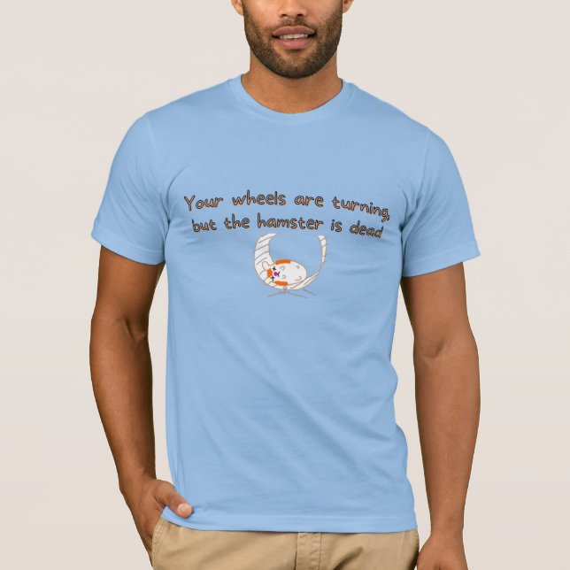 Men's Funny Wheel is turning Hamster is Dead T-Shirt (Front)