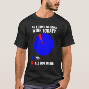 Mens Funny Wine Am I Going To Drink Wine Today Su T-Shirt