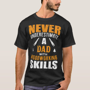 Mens Funny Woodworking Lover Dad design Gift chef  T-Shirt
