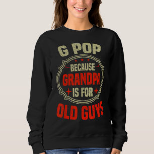 Mens G Pop Because Grandpa Is For Old Guys Father Sweatshirt