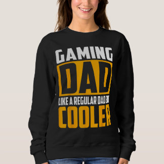 Mens Gaming Dad Like a Regular Dad but Cooler Sweatshirt
