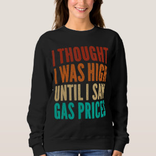 Mens Gas Prices . Sarcastic Saying Joke Sarcasm Sweatshirt